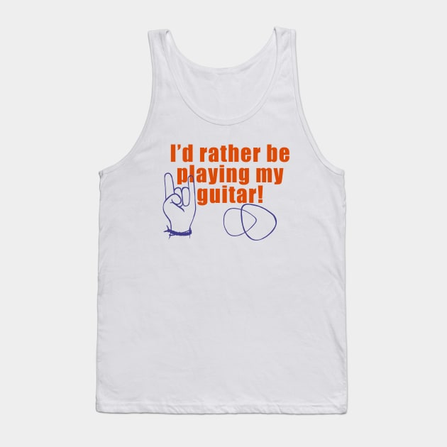 I’d Rather Be Playing My Guitar! Tank Top by archiesgirl